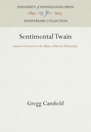 Sentimental Twain Samuel Clemens In The Maze Of Moral Philosophy Reprint 2016 Gregg Camfield