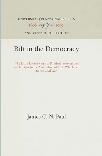 Rift In The Democracy The Littleknown Story Of Political Personalities And Intrigue In The Annexation Of Texas Which Led To The Civil War Reprint 2016 James C N Paul