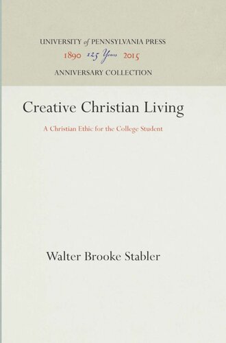 Creative Christian Living A Christian Ethic For The College Student Reprint 2016 Walter Brooke Stabler