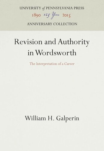 Revision And Authority In Wordsworth The Interpretation Of A Career Reprint 2016 William H Galperin