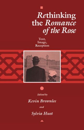 Rethinking The Romance Of The Rose Text Image Reception Kevin Brownlee Editor Sylvia Huot Editor