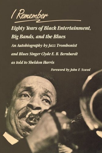 I Remember Eighty Years Of Black Entertainment Big Bands And The Blues Clyde E B Bernhardt John F Szwed Sheldon Harris