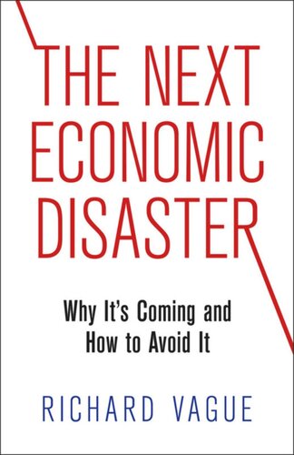 The Next Economic Disaster Why Its Coming And How To Avoid It Richard Vague