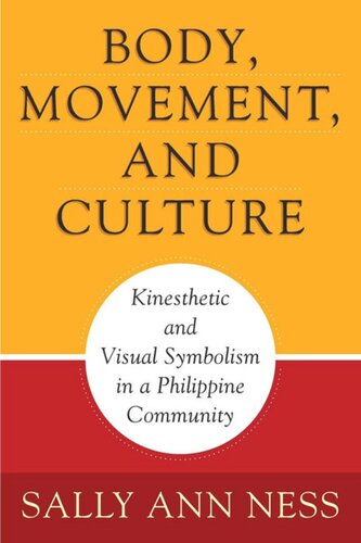 Body Movement And Culture Kinesthetic And Visual Symbolism In A Philippine Community Sally Ann Ness