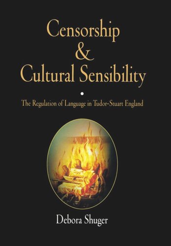 Censorship And Cultural Sensibility The Regulation Of Language In Tudorstuart England Debora Shuger