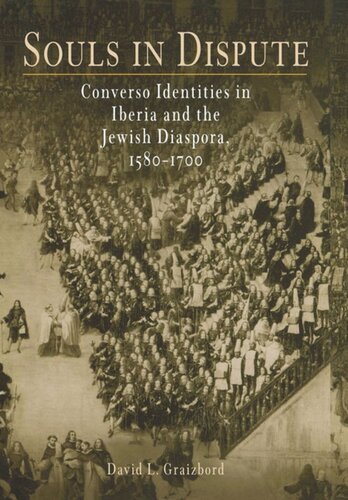 Souls In Dispute Converso Identities In Iberia And The Jewish Diaspora 15817 David L Graizbord