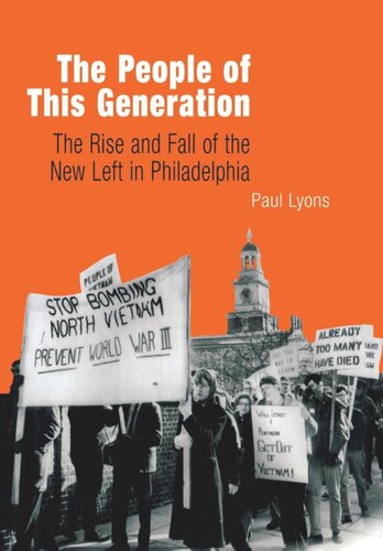 The People Of This Generation The Rise And Fall Of The New Left In Philadelphia Paul Lyons