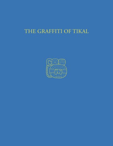 The Graffiti Of Tikal Tikal Report 31 Helen Trik Michael E Kampen