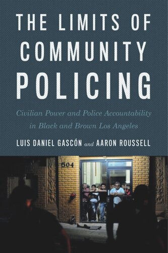The Limits Of Community Policing Civilian Power And Police Accountability In Black And Brown Los Angeles Luis Daniel Gascn Aaron Roussell