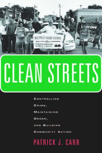 Clean Streets Controlling Crime Maintaining Order And Building Community Activism Patrick J Carr
