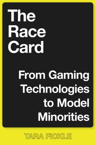 The Race Card From Gaming Technologies To Model Minorities Tara Fickle