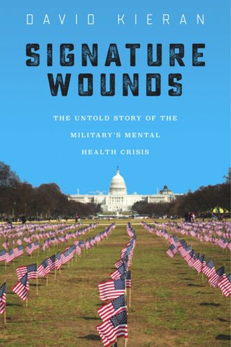 Signature Wounds The Untold Story Of The Militarys Mental Health Crisis David Kieran