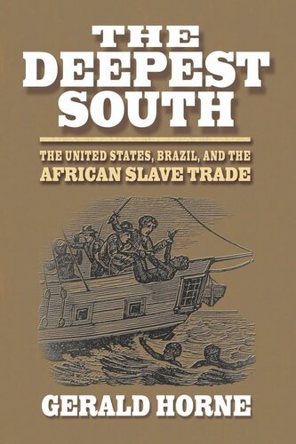 The Deepest South The United States Brazil And The African Slave Trade Gerald Horne