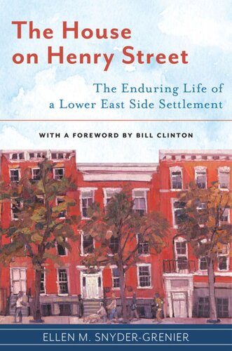 The House On Henry Street The Enduring Life Of A Lower East Side Settlement Ellen M Snydergrenier Bill Clinton