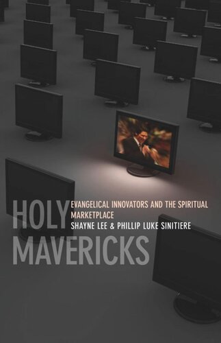 Holy Mavericks Evangelical Innovators And The Spiritual Marketplace Phillip Luke Sinitiere Shayne Lee