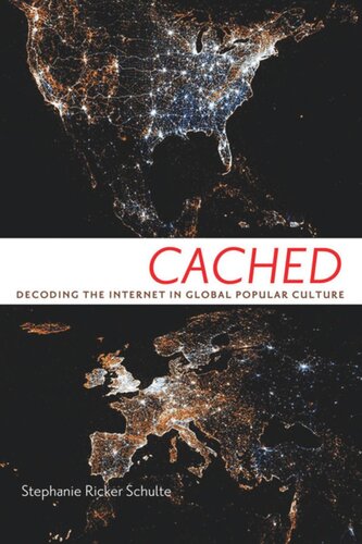 Cached Decoding The Internet In Global Popular Culture Stephanie Ricker Schulte
