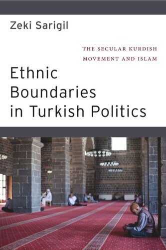 Ethnic Boundaries In Turkish Politics The Secular Kurdish Movement And Islam Zeki Sarigil