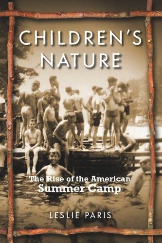 Childrens Nature The Rise Of The American Summer Camp Leslie Paris