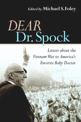 Dear Dr Spock Letters About The Vietnam War To Americas Favorite Baby Doctor Michael S Foley Editor