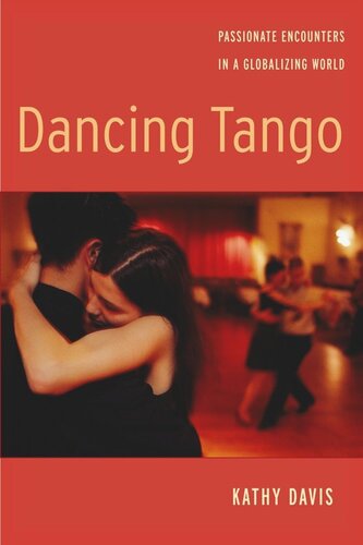 Dancing Tango Passionate Encounters In A Globalizing World Kathy Davis