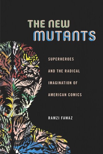 The New Mutants Superheroes And The Radical Imagination Of American Comics Ramzi Fawaz