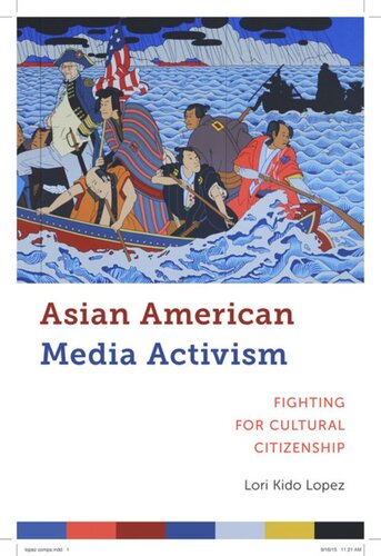 Asian American Media Activism Fighting For Cultural Citizenship Lori Kido Lopez