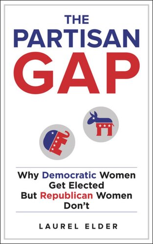 The Partisan Gap Why Democratic Women Get Elected But Republican Women Dont Laurel Elder