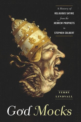 God Mocks A History Of Religious Satire From The Hebrew Prophets To Stephen Colbert Terry Lindvall