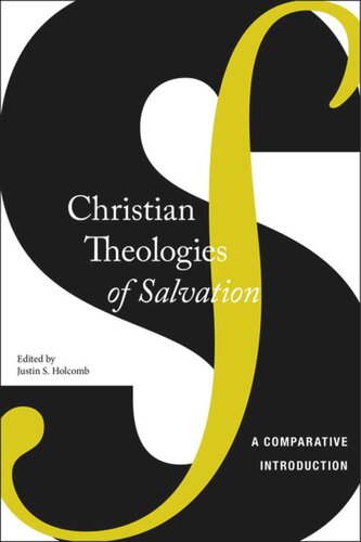 Christian Theologies Of Salvation A Comparative Introduction Justin S Holcomb Editor
