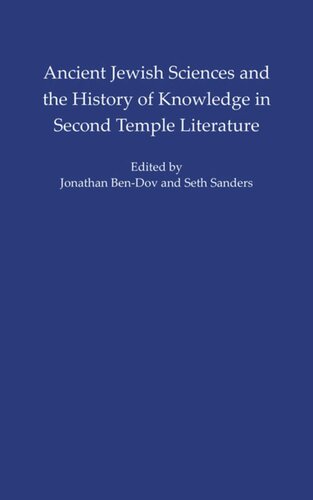 Ancient Jewish Sciences And The History Of Knowledge In Second Temple Literature Seth L Sanders Editor Jonathan Bendov Editor