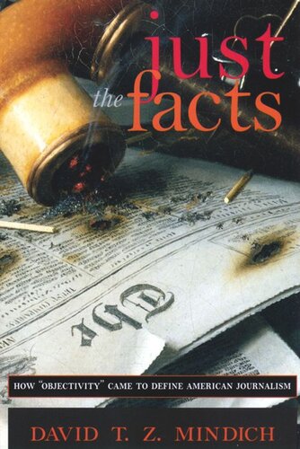 Just The Facts How Objectivity Came To Define American Journalism David Tz Mindich