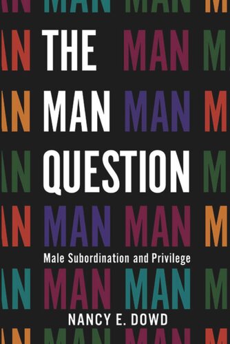 The Man Question Male Subordination And Privilege Nancy E Dowd