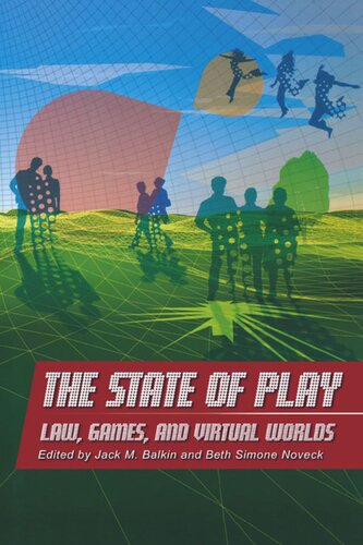 The State Of Play Law Games And Virtual Worlds Jack M Balkin Editor Beth Simone Noveck Editor