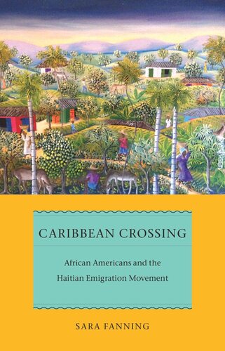 Caribbean Crossing African Americans And The Haitian Emigration Movement Sara Fanning