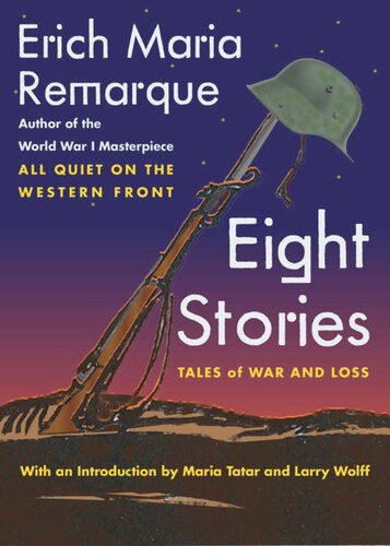 Eight Stories Tales Of War And Loss Erich Maria Remarque Larry Wolff Larry Wolff Maria Tatar