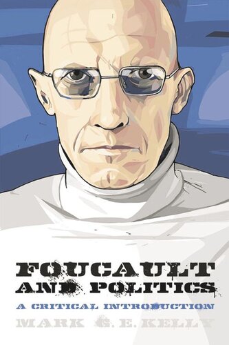 Foucault And Politics A Critical Introduction Mark G E Kelly