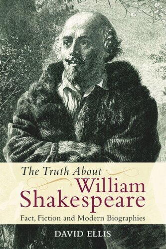 The Truth About William Shakespeare Fact Fiction And Modern Biographies David Ellis