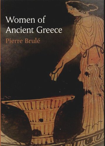 Women Of Ancient Greece 1st Edition Pierre Brule