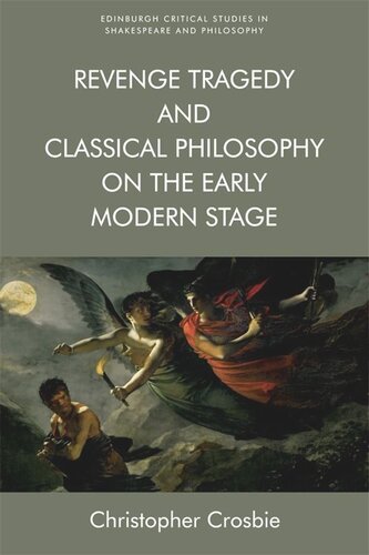 Revenge Tragedy And Classical Philosophy On The Early Modern Stage Christopher Crosbie