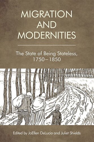 Migration And Modernities The State Of Being Stateless 17501850 Joellen Delucia Juliet Shields
