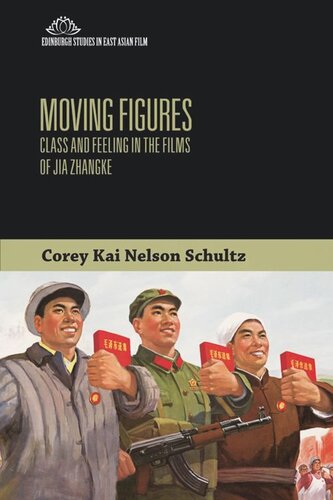 Moving Figures Class And Feeling In The Films Of Jia Zhangke Corey Kai Nelson Schultz