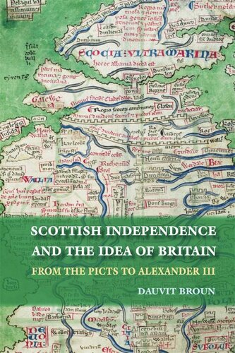 Scottish Independence And The Idea Of Britain From The Picts To Alexander Iii Dauvit Broun