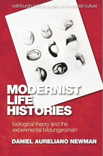 Modernist Life Histories Biological Theory And The Experimental Bildungsroman Daniel Aureliano Newman