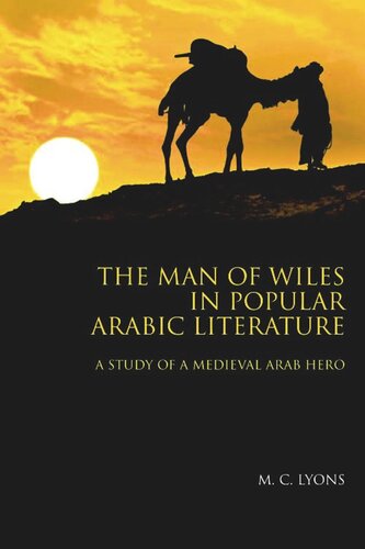 The Man Of Wiles In Popular Arabic Literature A Study Of A Medieval Arab Hero M C Lyons