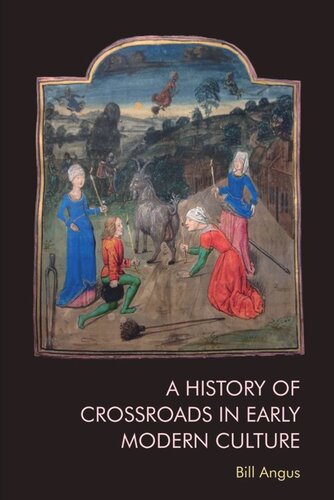 A History Of Crossroads In Early Modern Culture Bill Angus