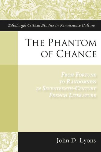The Phantom Of Chance From Fortune To Randomness In Seventeenthcentury French Literature John Lyons