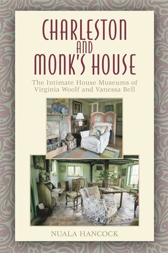 Charleston And Monks House The Intimate House Museums Of Virginia Woolf And Vanessa Bell Nuala Hancock