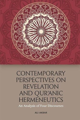 Contemporary Perspectives On Revelation And Quranic Hermeneutics An Analysis Of Four Discourses Ali Akbar