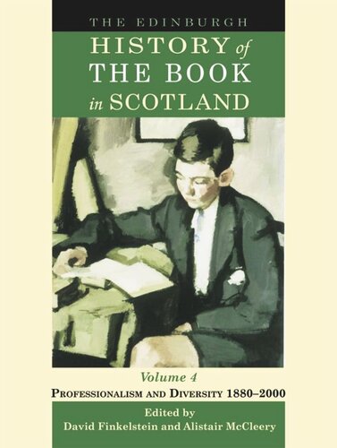 The Edinburgh History Of The Book In Scotland Volume 4 Professionalism And Diversity 18802000 David Finkelstein Alistair Mccleery
