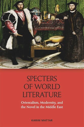 Specters Of World Literature Orientalism Modernity And The Novel In The Middle East Karim Mattar